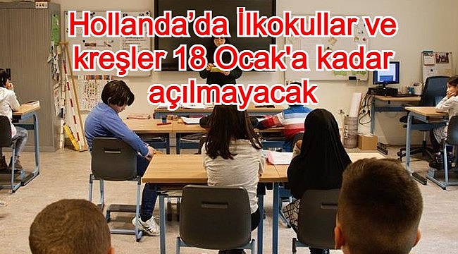 Hollanda'da İlkokullar ve kreşler 18 Ocak'a kadar açılmayacak