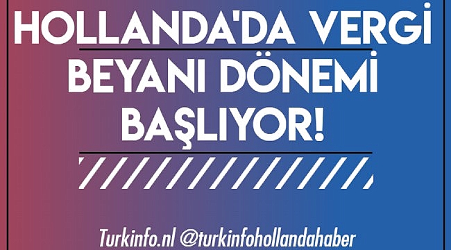 Hollanda'da Vergi Beyanı Dönemi Başlıyor!