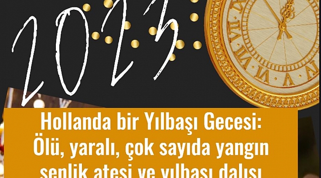 Hollanda bir Yılbaşı Gecesi | Ölü, yaralı, çok sayıda yangın şenlik ateşi ve yılbaşı dalışı