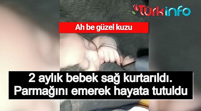 Elbistan'da 48 saat sonra kurtarılan 2 aylık bebek enkazdan elini emerek çıktı