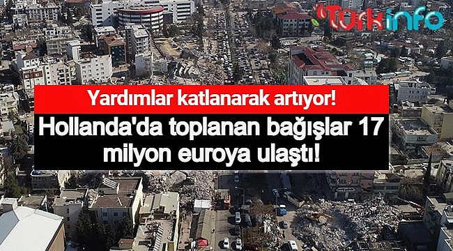 Hollanda'da toplanan bağışlar 17 milyon euroya ulaştı!