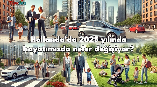 Hollanda'da 2025'te Cebinizde Neler Değişecek? 2025 yılında hayatımızda neler değişiyor?