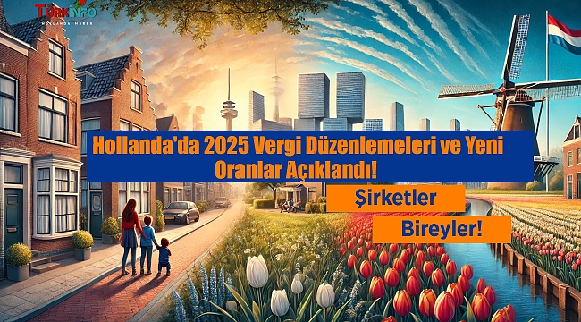 Hollanda'da 2025 Vergi Düzenlemeleri ve Yeni Oranlar Açıklandı! İşletmeler ve bireyler için